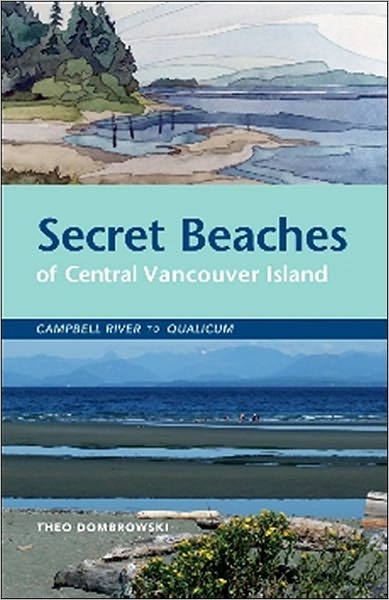 Cover for Theo Dombrowski · Secret Beaches of Central Vancouver Island: Campbell River to Qualicum (Paperback Book) (2023)