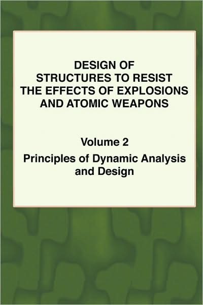 Cover for Army Engineers U S Army Engineers · Design of Structures to Resist the Effects of Explosions &amp; Atomic Weapons - Vol.2 Principles of Dynamic Analysis &amp; Design (Paperback Book) (2007)