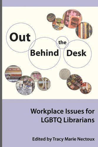 Cover for Tracy Nectoux · Out Behind the Desk: Workplace Issues for Lgbtq Librarians (Series on Gender and Sexuality in Librarianship) (Paperback Book) (2011)