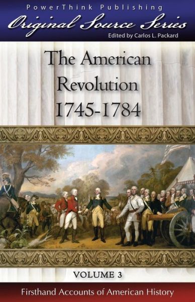 The American Revolution: 1745 - 1784 (Original Source Series) (Volume 3) - John Fiske - Książki - PowerThink Publishing - 9781936472031 - 1 kwietnia 2014