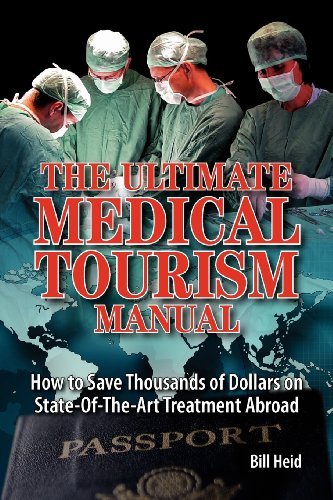 The Ultimate Medical Tourism Manual: How to Save Thousands of Dollars on State-of-the-art Treatment Abroad - Bill Heid - Boeken - Heritage Press Publications, LLC - 9781937660031 - 1 november 2011