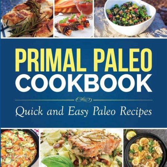 Cover for Dylanna Press · Primal Paleo Cookbook: Quick and Easy Paleo Recipes (Paleo Cooking) (Paperback Book) (2014)