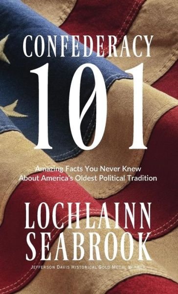 Cover for Lochlainn Seabrook · Confederacy 101: Amazing Facts You Never Knew About America's Oldest Political Tradition (Hardcover Book) (2015)