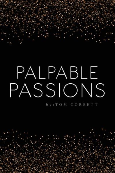 Cover for Tom Corbett · Palpable Passions (Paperback Bog) (2017)