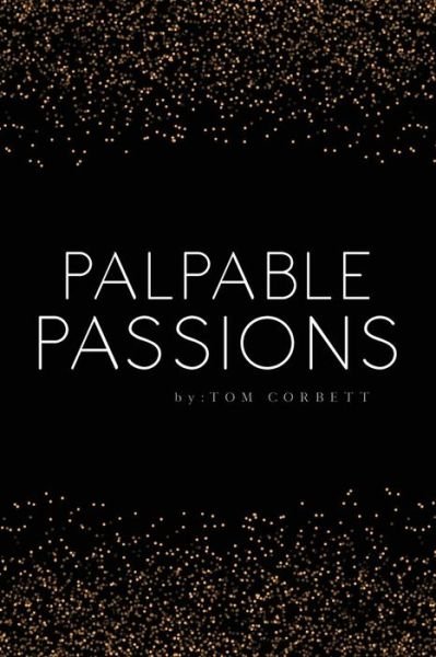 Cover for Tom Corbett · Palpable Passions (Paperback Book) (2017)