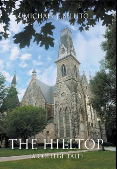 Cover for Michael J Bellito · The Hilltop: A College Tale (Hardcover Book) (2018)