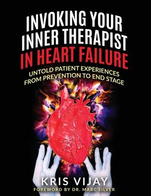 Cover for Kris Vijay · Invoking Your Inner Therapist in Heart Failure: Untold Patient Experiences From Prevention to End Stage (Paperback Book) (2020)