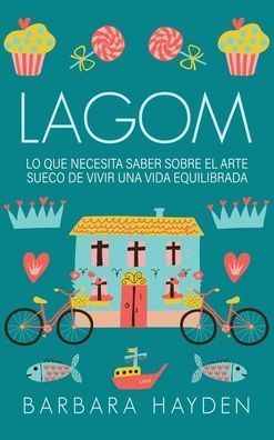 Cover for Barbara Hayden · Lagom: Lo que necesita saber sobre el arte sueco de vivir una vida equilibrada (Hardcover Book) (2020)