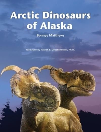Cover for Bonnye Matthews · Arctic Dinosaurs of Alaska (Book) (2022)