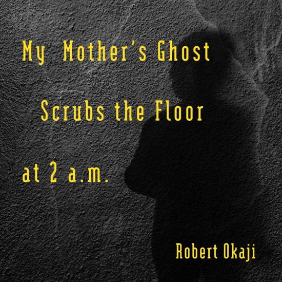 Cover for Robert Okaji · My Mother's Ghost Scrubs the Floor at 2 a.m. (Paperback Book) (2021)