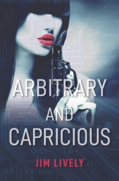 Cover for Jim Lively · Arbrtrary and Capricious (Book) (2022)