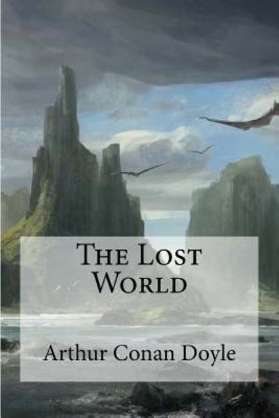 The Lost World - Arthur Conan Doyle - Books - Createspace Independent Publishing Platf - 9781973792031 - July 21, 2017