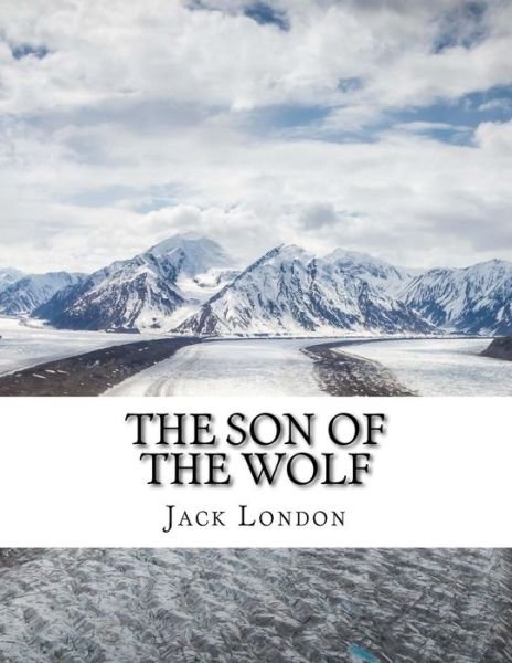 The Son of the Wolf - Jack London - Livros - Createspace Independent Publishing Platf - 9781976535031 - 19 de setembro de 2017
