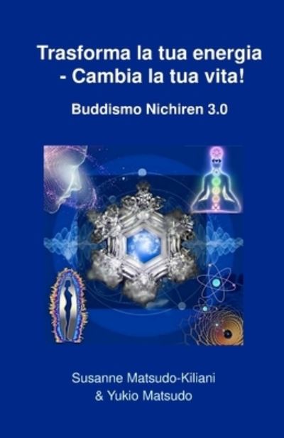 Trasforma la tua energia - Cambia la tua vita! - Yukio Matsudo - Livros - Createspace Independent Publishing Platf - 9781976564031 - 29 de setembro de 2017