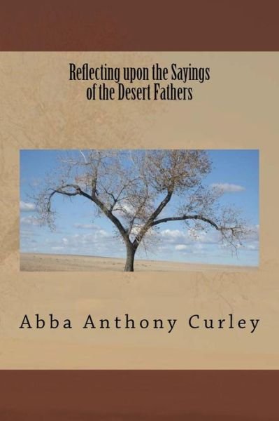 Cover for Abba Anthony Curley · Reflecting upon the Sayings of the Desert Fathers (Pocketbok) (2017)