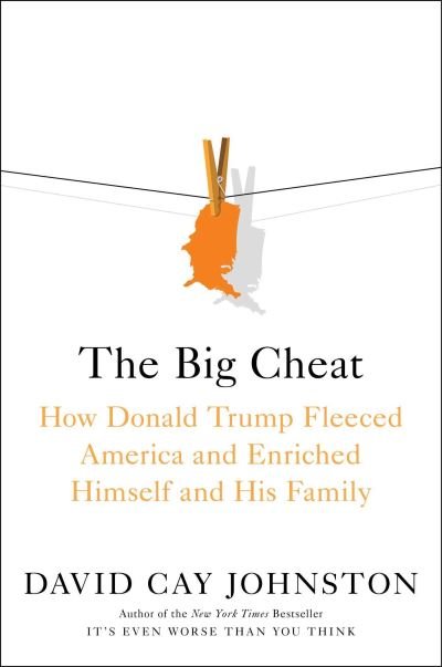 Cover for David Cay Johnston · The Big Cheat: How Donald Trump Fleeced America and Enriched Himself and His Family (Hardcover bog) (2022)