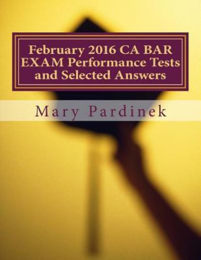 Cover for State Bar of California · February 2016 CA BAR EXAM Performance Tests and Selected Answers (Taschenbuch) (2018)