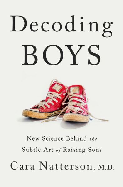 Cover for Cara Natterson · Decoding Boys: New Science Behind the Subtle Art of Raising Sons (Hardcover Book) (2020)