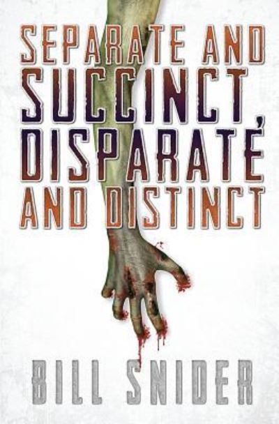 Separate and Succinct, Disparate and Distinct - Bill Snider - Books - Dark Recesses press - 9781988837031 - March 20, 2018