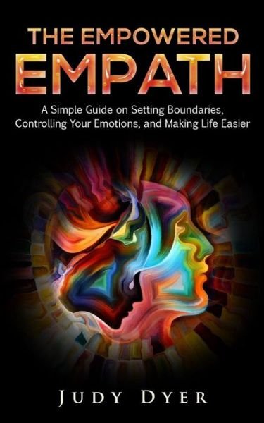 Cover for Judy Dyer · The Empowered Empath: A Simple Guide on Setting Boundaries, Controlling Your Emotions, and Making Life Easier (Pocketbok) (2019)
