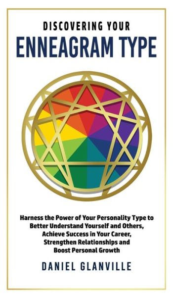 Cover for Daniel Glanville · Discovering Your Enneagram Type: Harness the Power of Your Personality Type to Better Understand Yourself and Others, Achieve Success in Your Career, Strengthen Relationships and Boost Personal Growth (Inbunden Bok) (2021)