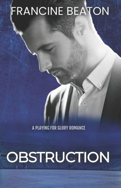 Obstruction: A Playing for Glory Romance - Playing for Glory - Francine Beaton - Książki - Independent Publishing Corporation - 9781990902031 - 21 września 2020