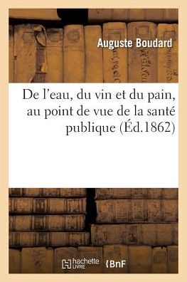 Cover for Boudard · De L'eau, Du Vin et Du Pain, Au Point De Vue De La Sante Publique (Paperback Book) (2016)