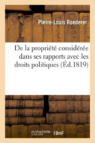 Cover for Roederer-p-l · De La Propriete Consideree Dans Ses Rapports Avec Les Droits Politiques (Ed.1819) (French Edition) (Paperback Book) [French edition] (2013)