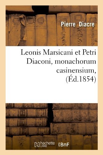 Pierre Diacre · Leonis Marsicani Et Petri Diaconi, Monachorum Casinensium, (Ed.1854) - Langues (Paperback Bog) [French edition] (2012)