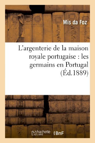 L'argenterie De La Maison Royale Portugaise: Les Germains en Portugal - Foz-m - Bøger - Hachette Livre - Bnf - 9782012726031 - 1. april 2013