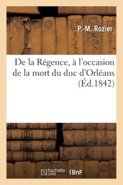 Cover for Rozier-P-M · De La Regence, a L'occasion De La Mort Du Duc D'orleans (Paperback Book) (2018)