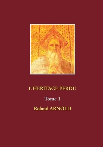 Cover for Roland Arnold · L'Heritage Perdu: Tome 1 (Pocketbok) (2019)