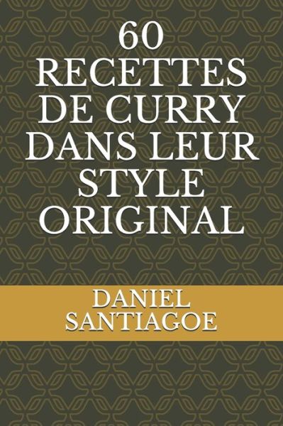 Cover for Daniel Santiagoe · 60 Recettes de Curry Dans Leur Style Original (Taschenbuch) (2021)