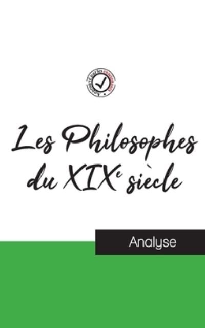 Les Philosophes du XIXe siecle (etude et analyse complete de leurs pensees) - Comprendre La Philosophie - Books - Comprendre la philosophie - 9782759315031 - May 10, 2022