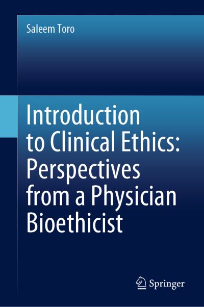 Cover for Saleem Toro · Introduction to Clinical Ethics: Perspectives from a Physician Bioethicist (Hardcover Book) [1st ed. 2023 edition] (2023)