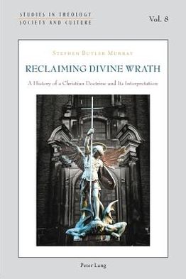 Cover for Stephen Butler Murray · Reclaiming Divine Wrath: A History of a Christian Doctrine and Its Interpretation - Studies in Theology, Society and Culture (Paperback Book) [New edition] (2011)