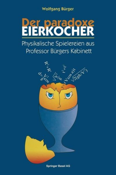 Cover for Wolfgang Burger · Der Paradoxe Eierkocher: Physikalische Spielereien Aus Professor Burgers Kabinett (Pocketbok) [Softcover Reprint of the Original 1st 1995 edition] (2014)