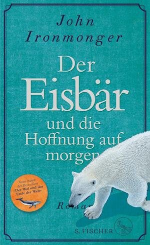 Der Eisbär und die Hoffnung auf morgen - John Ironmonger - Books - S. FISCHER - 9783103975031 - May 24, 2023