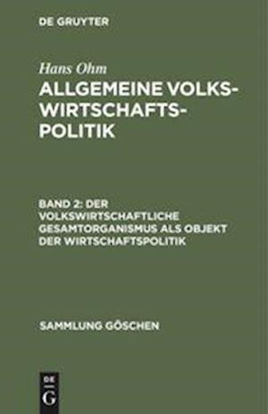 Cover for Hans Ohm · Volkswirtschaftliche Gesamtorganismus Als Objekt der Wirtschaftspolitik Aus - Allgemeine Volkswirtschaftspolitik (Bok) (1967)