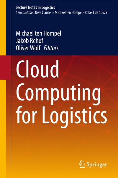 Cover for Hompel, Michael, Ten · Cloud Computing for Logistics - Lecture Notes in Logistics (Hardcover Book) [2015 edition] (2015)