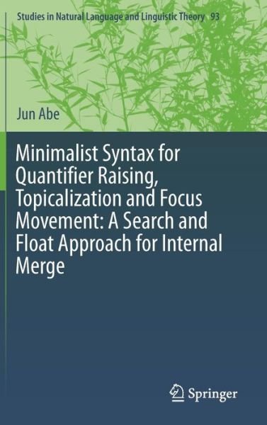 Cover for Jun Abe · Minimalist Syntax for Quantifier Raising, Topicalization and Focus Movement: A Search and Float Approach for Internal Merge - Studies in Natural Language and Linguistic Theory (Innbunden bok) [1st ed. 2017 edition] (2016)