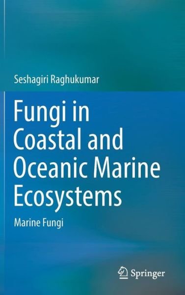 Cover for Seshagiri Raghukumar · Fungi in Coastal and Oceanic Marine Ecosystems: Marine Fungi (Gebundenes Buch) [1st ed. 2017 edition] (2017)