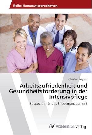 Cover for Christine Weywar · Arbeitszufriedenheit und Gesundheitsförderung in der Intensivpflege (Paperback Book) (2017)