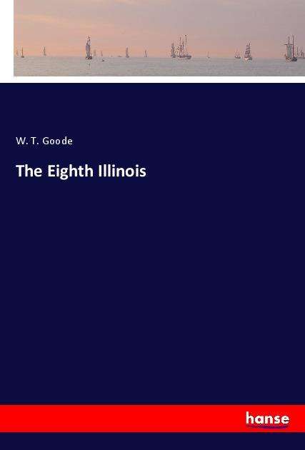 Cover for Goode · The Eighth Illinois (Book)