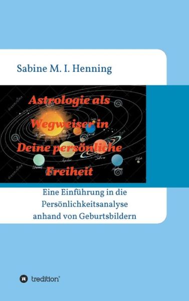 Cover for Sabine M I Henning · Astrologie als Wegweiser in Deine persoenliche Freiheit (Hardcover Book) (2023)