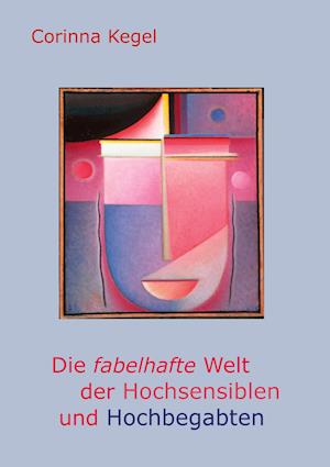 Cover for Corinna Kegel · Die fabelhafte Welt der Hochsensiblen und Hochbegabten (Book) (2023)