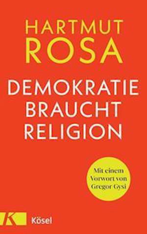 Demokratie braucht Religion - Hartmut Rosa - Kirjat - Kösel - 9783466373031 - keskiviikko 19. lokakuuta 2022