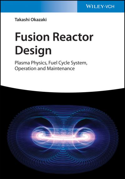 Cover for Takashi Okazaki · Fusion Reactor Design: Plasma Physics, Fuel Cycle System, Operation and Maintenance (Hardcover Book) (2021)