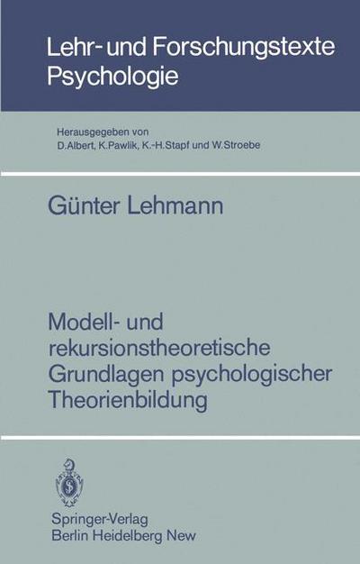 Cover for Gunter Lehmann · Modell- und Rekursionstheoretische Grundlagen Psychologischer Theorienbildung - Lehr- und Forschungstexte Psychologie (Paperback Book) [German edition] (1985)