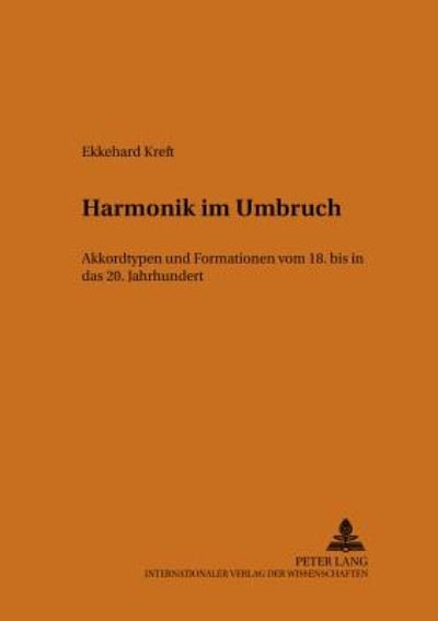 Cover for Ekkehard Kreft · Harmonik Im Umbruch: Akkordtypen Und Formationen Vom 18. Bis in Das 20. Jahrhundert - Beitraege Zur Europaeischen Musikgeschichte (Paperback Book) (2003)